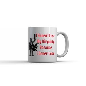 I Havent Lost My Virginity Because I Never Lose Mug Funny Sarcastic Coffee Cup